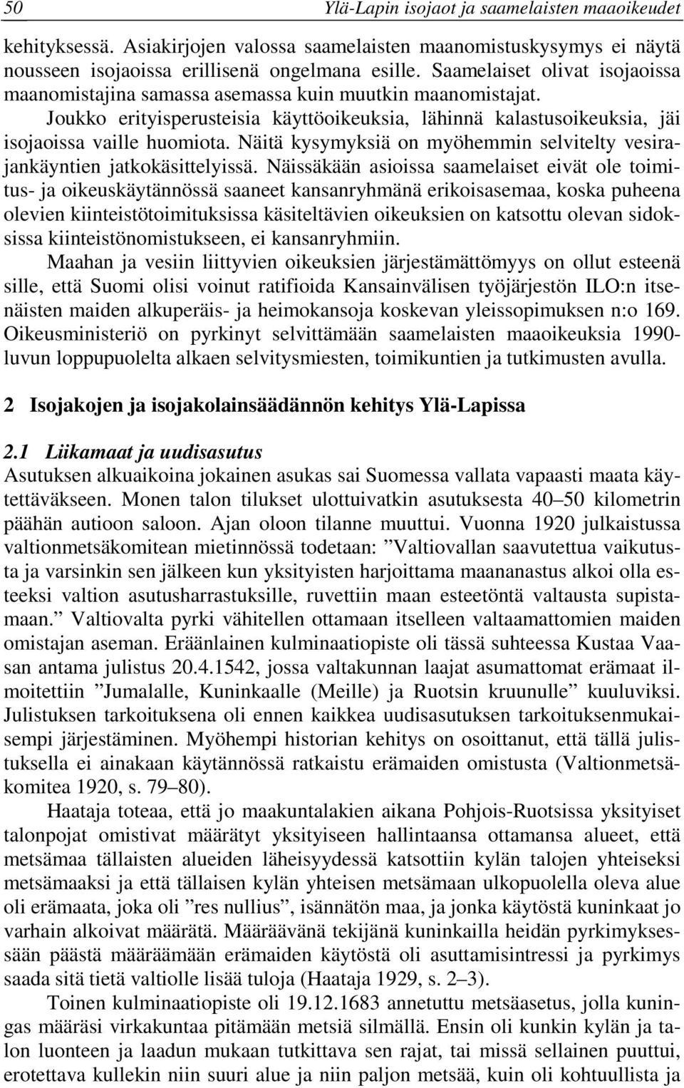 Näitä kysymyksiä on myöhemmin selvitelty vesirajankäyntien jatkokäsittelyissä.