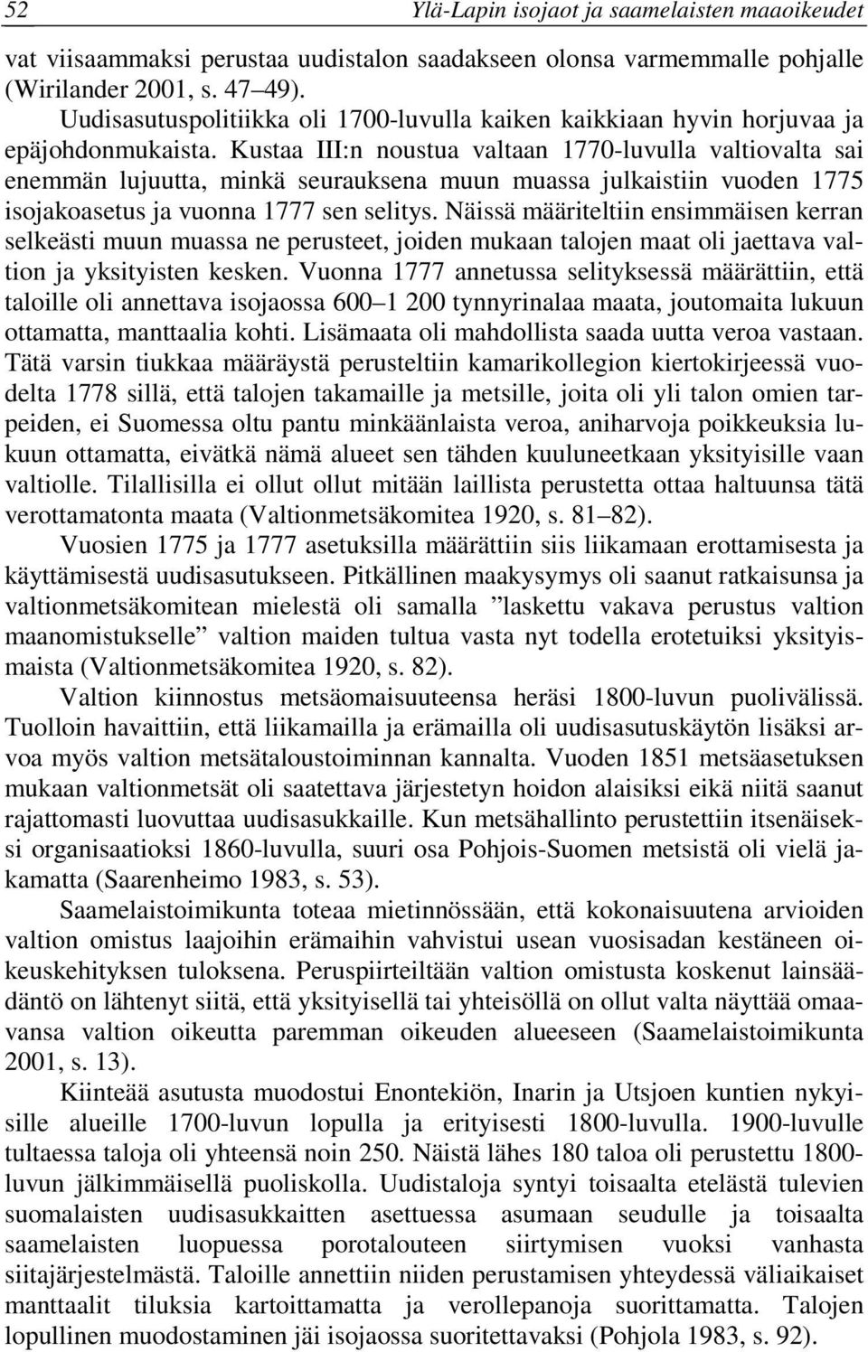 Näissä määriteltiin ensimmäisen kerran selkeästi muun muassa ne perusteet, joiden mukaan talojen maat oli jaettava valtion ja yksityisten kesken.