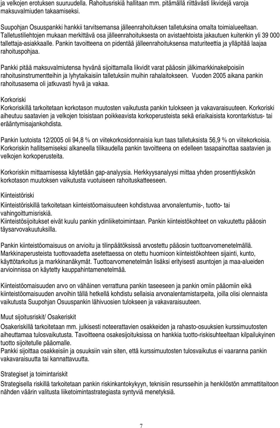 Talletustiliehtojen mukaan merkittävä osa jälleenrahoituksesta on avistaehtoista jakautuen kuitenkin yli 39 000 tallettaja-asiakkaalle.