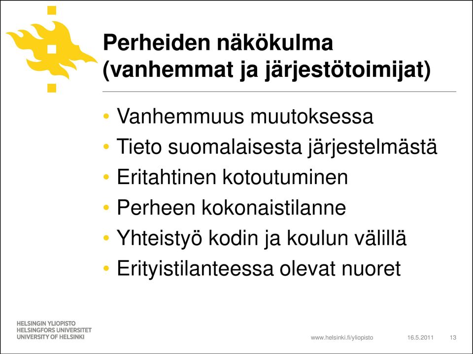 Eritahtinen kotoutuminen Perheen kokonaistilanne Yhteistyö