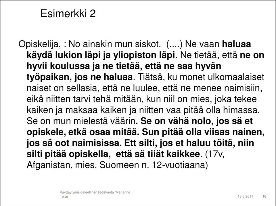 Tiätsä, ku monet ulkomaalaiset naiset on sellasia, että ne luulee, että ne menee naimisiin, eikä niitten tarvi tehä mitään, kun niil on mies, joka tekee kaiken ja maksaa kaiken ja