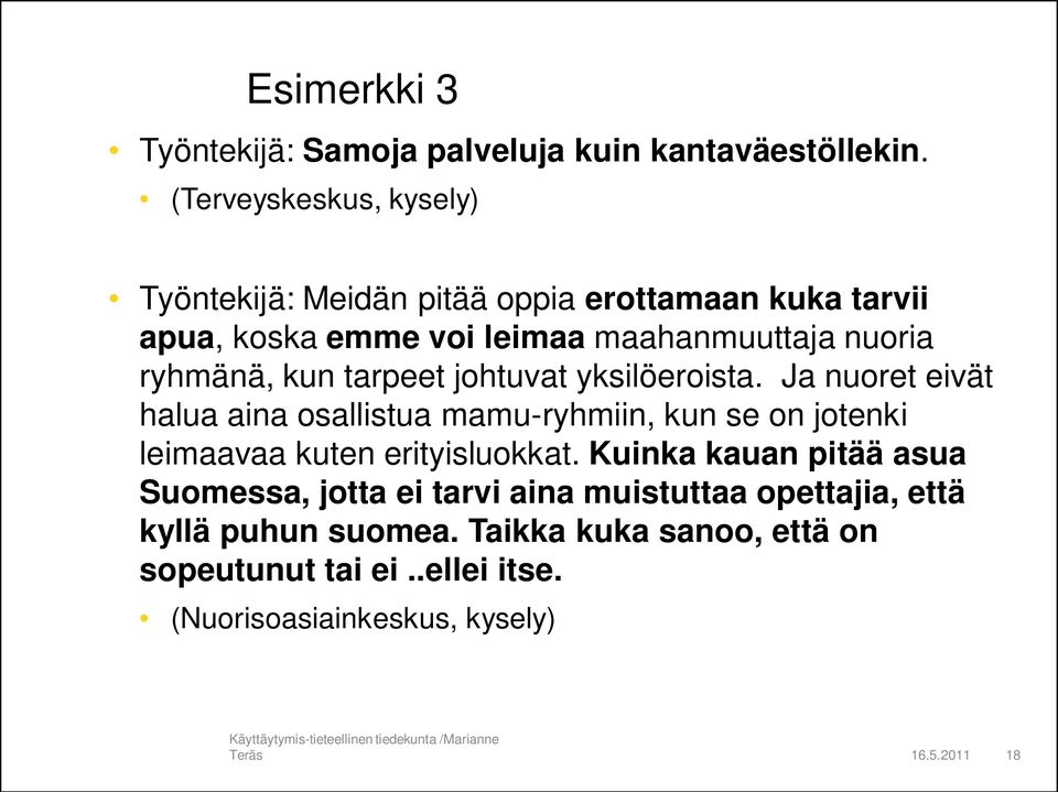 johtuvat yksilöeroista. Ja nuoret eivät halua aina osallistua mamu-ryhmiin, kun se on jotenki leimaavaa kuten erityisluokkat.