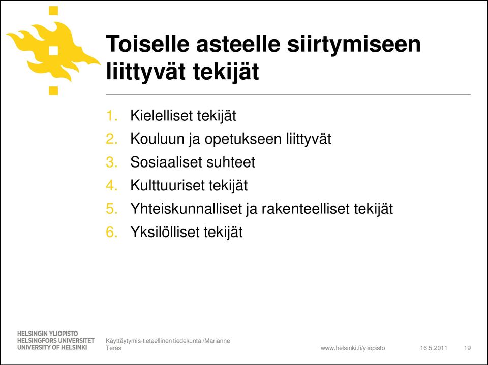 Sosiaaliset suhteet 4. Kulttuuriset tekijät 5.