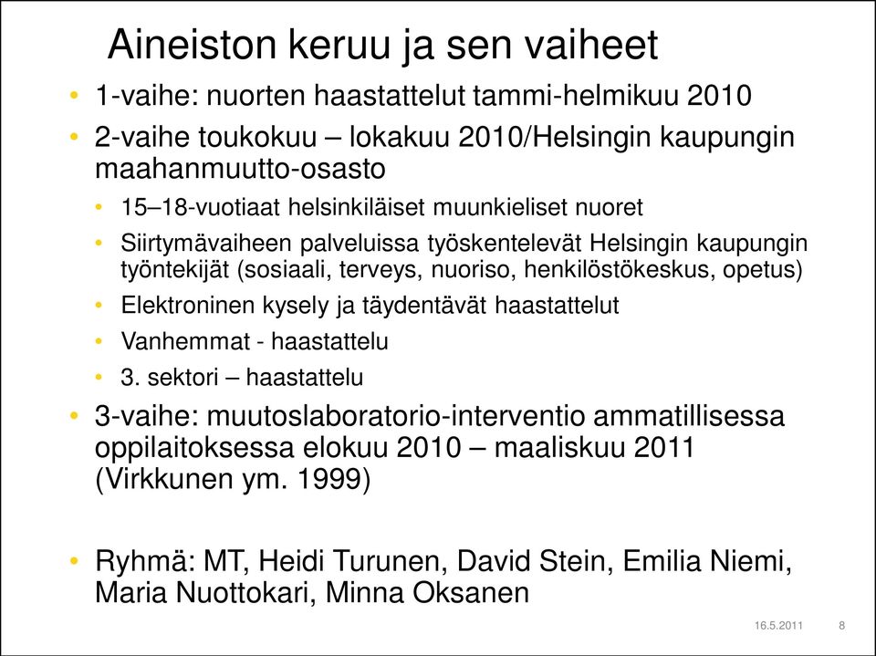 henkilöstökeskus, opetus) Elektroninen kysely ja täydentävät haastattelut Vanhemmat - haastattelu 3.
