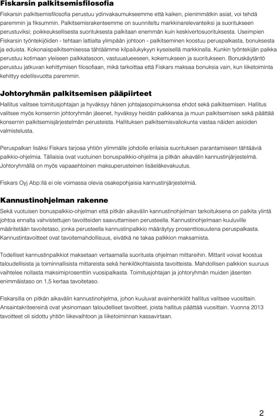 Useimpien Fiskarsin työntekijöiden - tehtaan lattialta ylimpään johtoon - palkitseminen koostuu peruspalkasta, bonuksesta ja eduista.