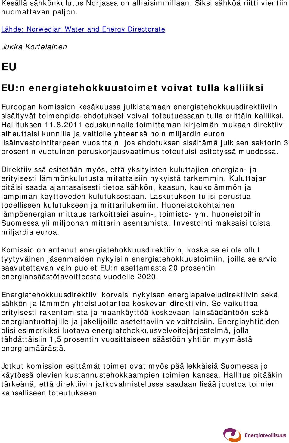 sisältyvät toimenpide-ehdotukset voivat toteutuessaan tulla erittäin kalliiksi. Hallituksen 11.8.