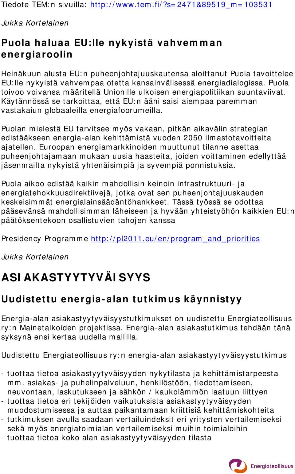 otetta kansainvälisessä energiadialogissa. Puola toivoo voivansa määritellä Unionille ulkoisen energiapolitiikan suuntaviivat.