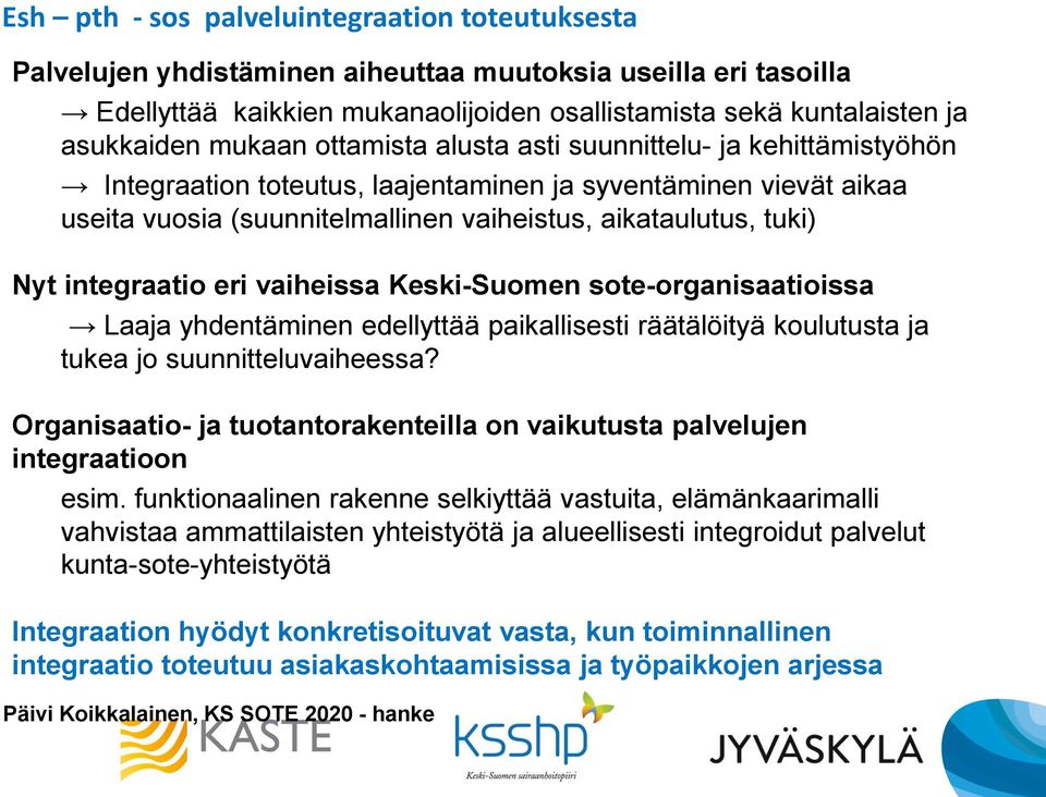integraatio eri vaiheissa Keski-Suomen sote-organisaatioissa Laaja yhdentäminen edellyttää paikallisesti räätälöityä koulutusta ja tukea jo suunnitteluvaiheessa?