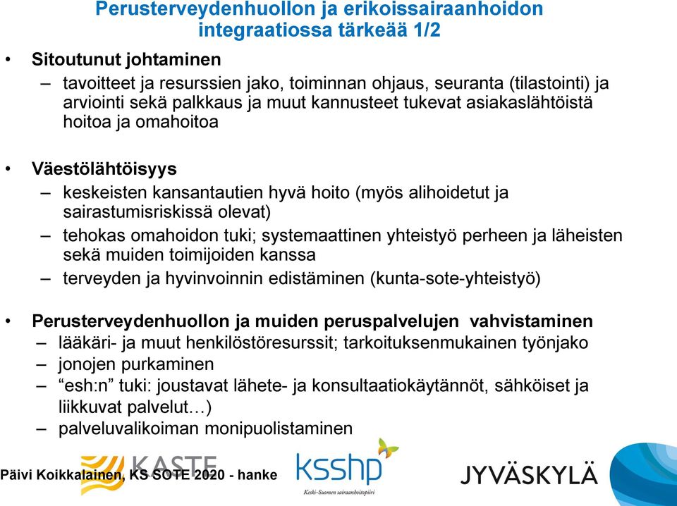 systemaattinen yhteistyö perheen ja läheisten sekä muiden toimijoiden kanssa terveyden ja hyvinvoinnin edistäminen (kunta-sote-yhteistyö) Perusterveydenhuollon ja muiden peruspalvelujen vahvistaminen