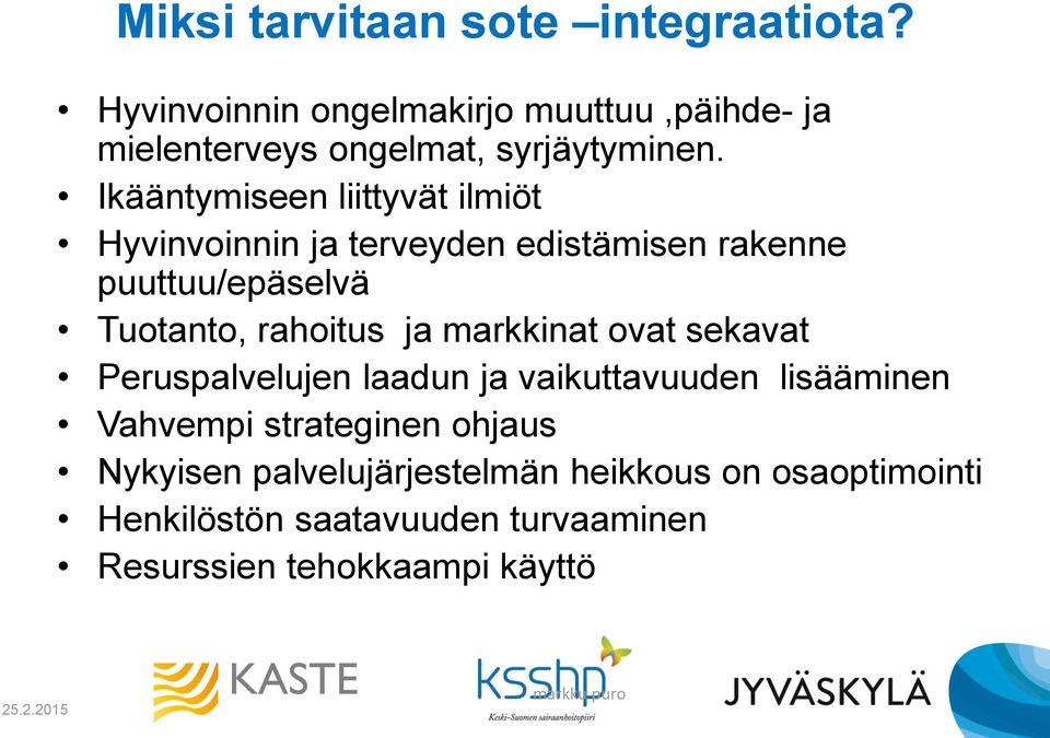 Ikääntymiseen liittyvät ilmiöt Hyvinvoinnin ja terveyden edistämisen rakenne puuttuu/epäselvä Tuotanto, rahoitus ja