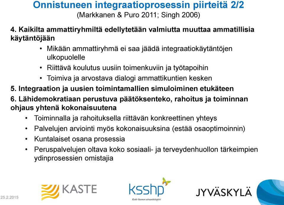 toimenkuviin ja työtapoihin Toimiva ja arvostava dialogi ammattikuntien kesken 5. Integraation ja uusien toimintamallien simuloiminen etukäteen 6.