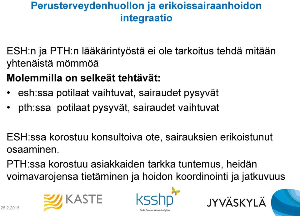 potilaat pysyvät, sairaudet vaihtuvat ESH:ssa korostuu konsultoiva ote, sairauksien erikoistunut osaaminen.