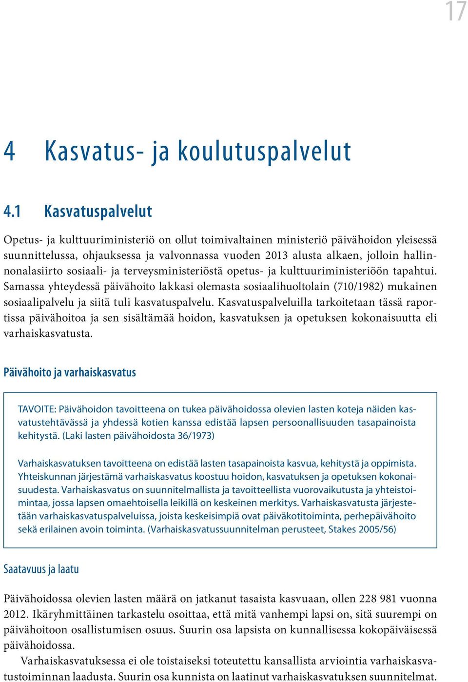 hallinnonalasiirto sosiaali- ja terveysministeriöstä opetus- ja kulttuuriministeriöön tapahtui.