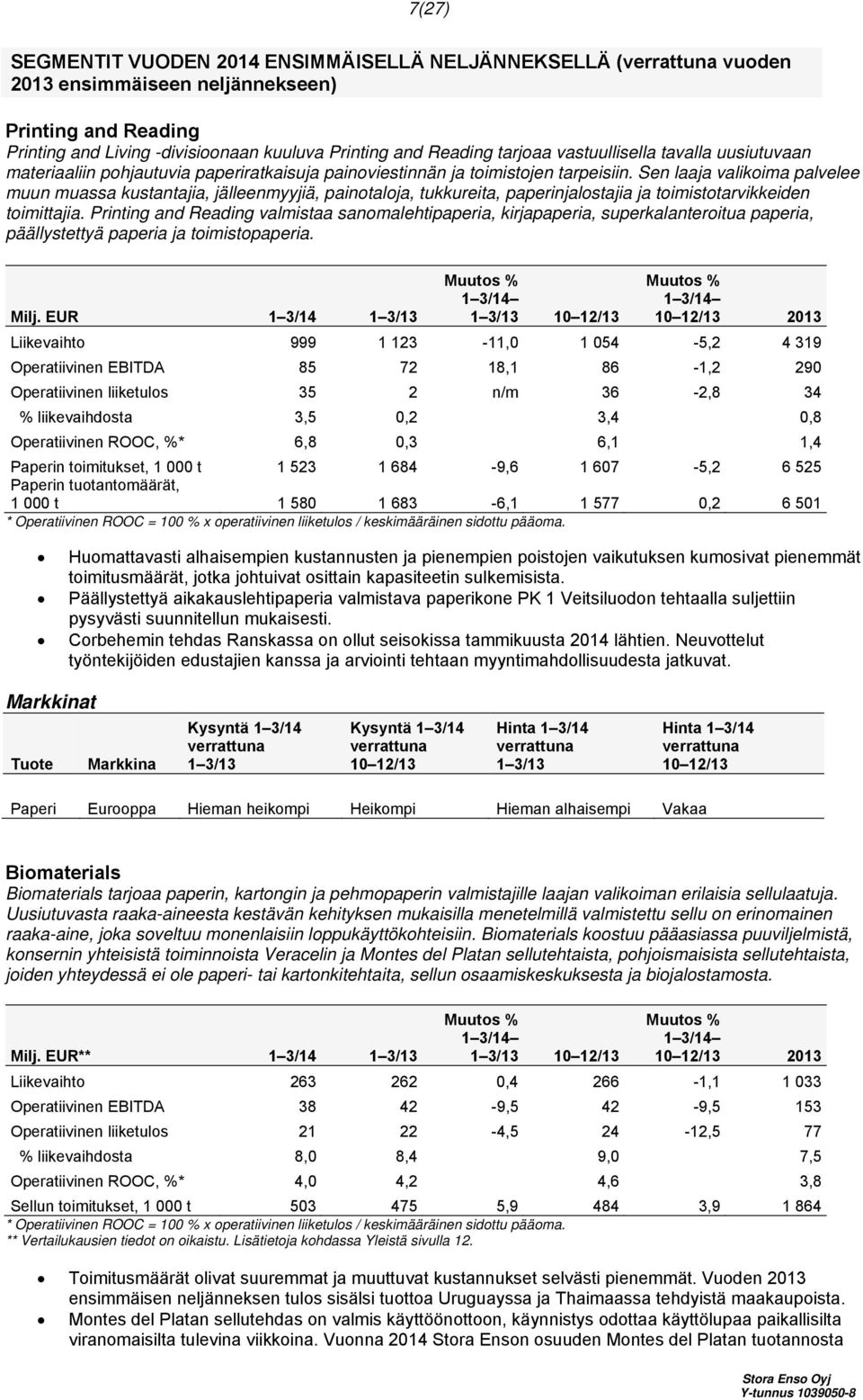 Sen laaja valikoima palvelee muun muassa kustantajia, jälleenmyyjiä, painotaloja, tukkureita, paperinjalostajia ja toimistotarvikkeiden toimittajia.