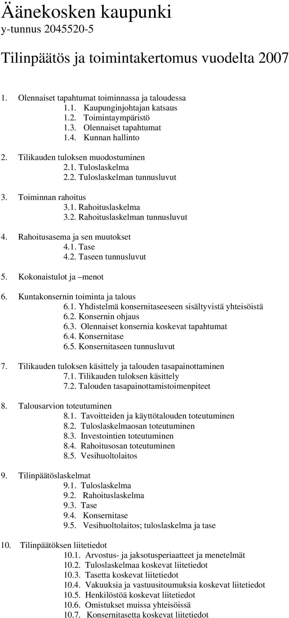 Rahoitusasema ja sen muutokset 4.1. Tase 4.2. Taseen tunnusluvut 5. Kokonaistulot ja menot 6. Kuntakonsernin toiminta ja talous 6.1. Yhdistelmä konsernitaseeseen sisältyvistä yhteisöistä 6.2. Konsernin ohjaus 6.