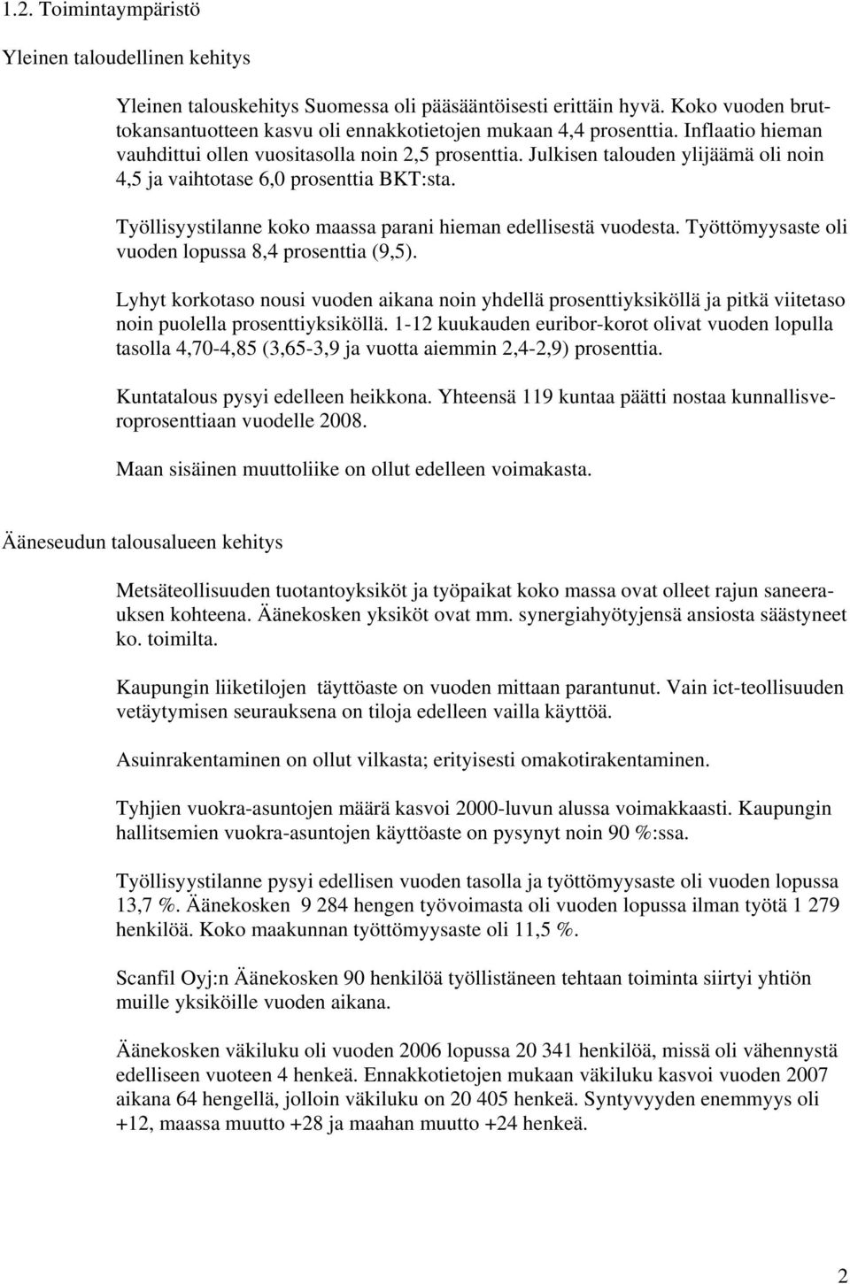 Työllisyystilanne koko maassa parani hieman edellisestä vuodesta. Työttömyysaste oli vuoden lopussa 8,4 prosenttia (9,5).