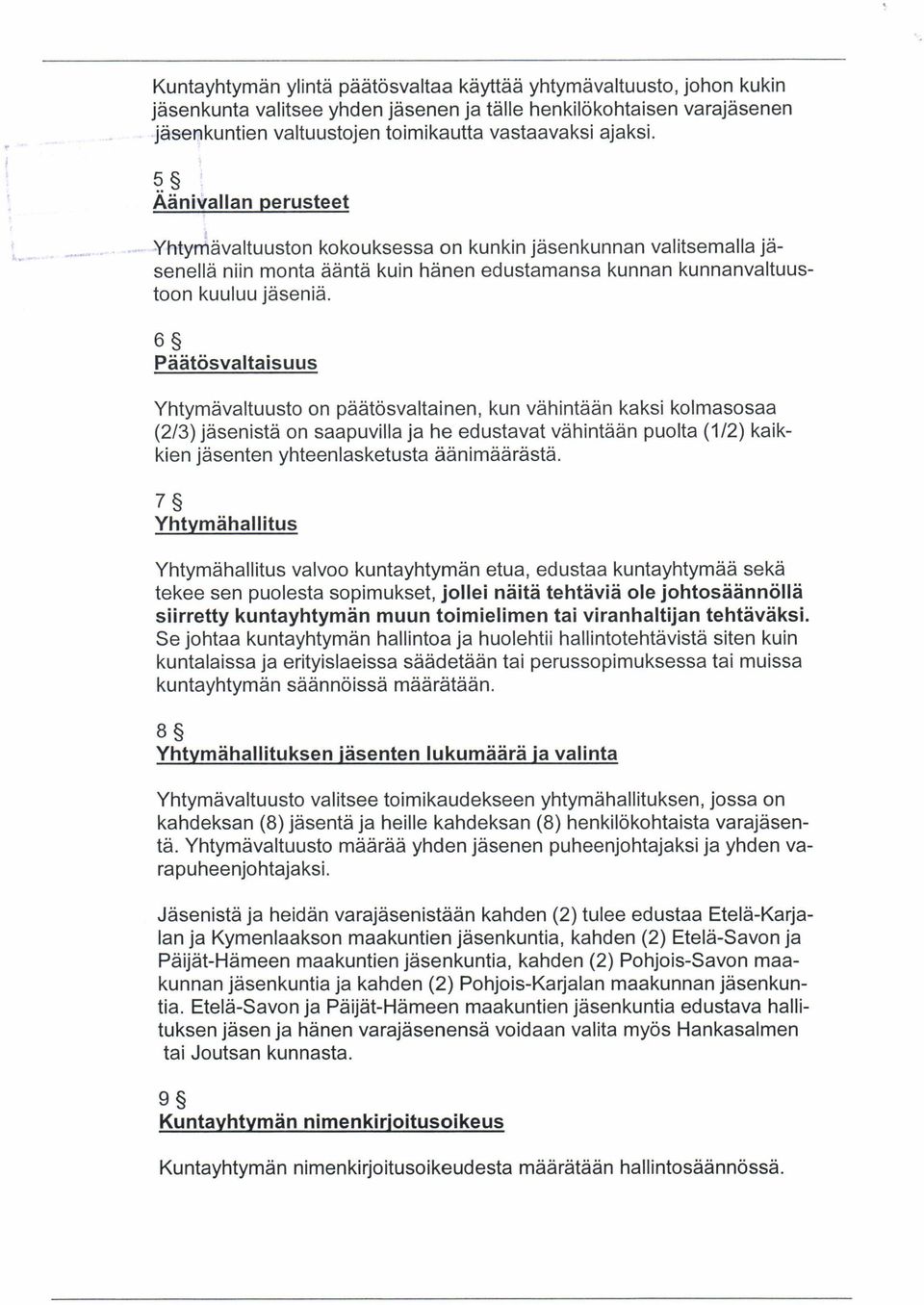 6 Päätösvaltaisuus Yhtymävaltuusto on päätösvaltainen, kun vähintään kaksi kolmasosaa (2/3) jäsenistä on saapuvilla ja he edustavat vähintään puolta (1/2) kaikkien jäsenten yhteenlasketusta