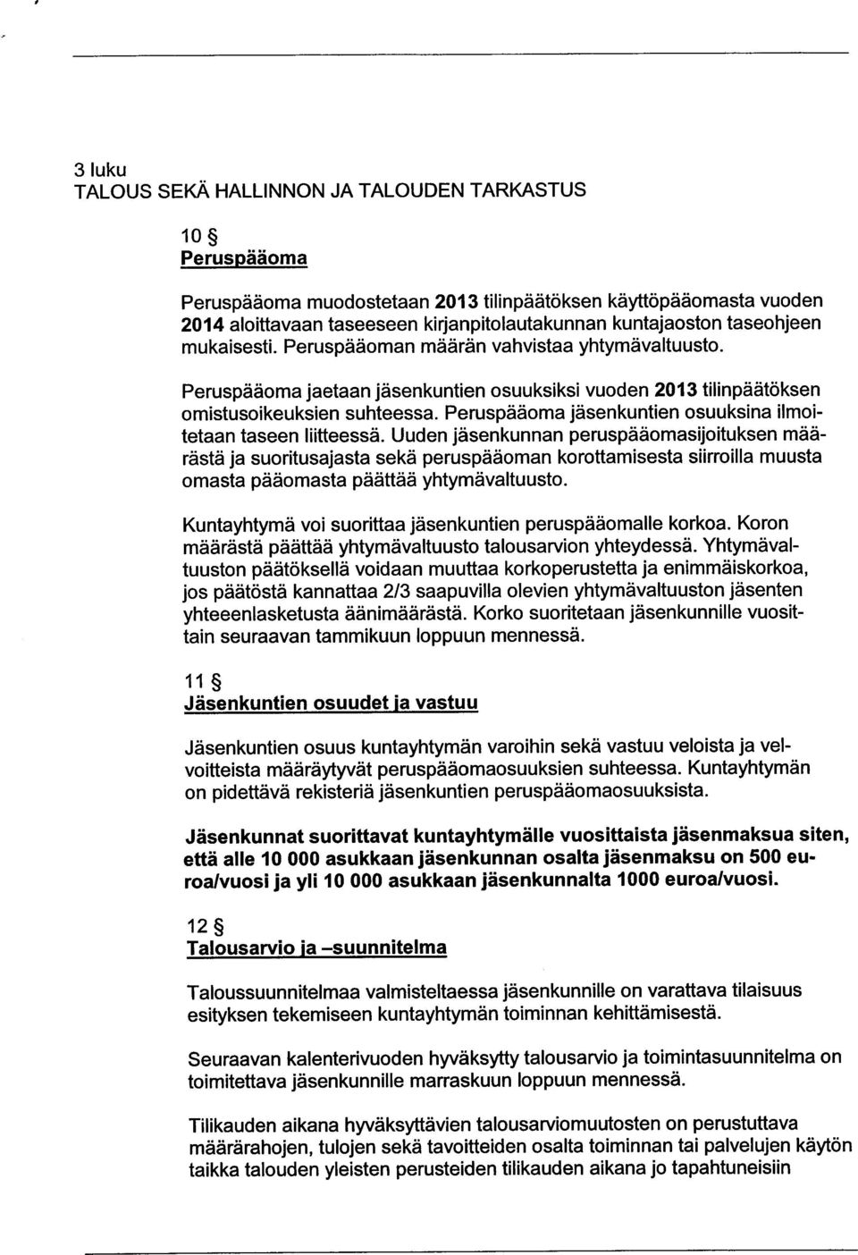 Peruspääoma jäsenkuntien osuuksina ilmoitetaan taseen liitteessä.