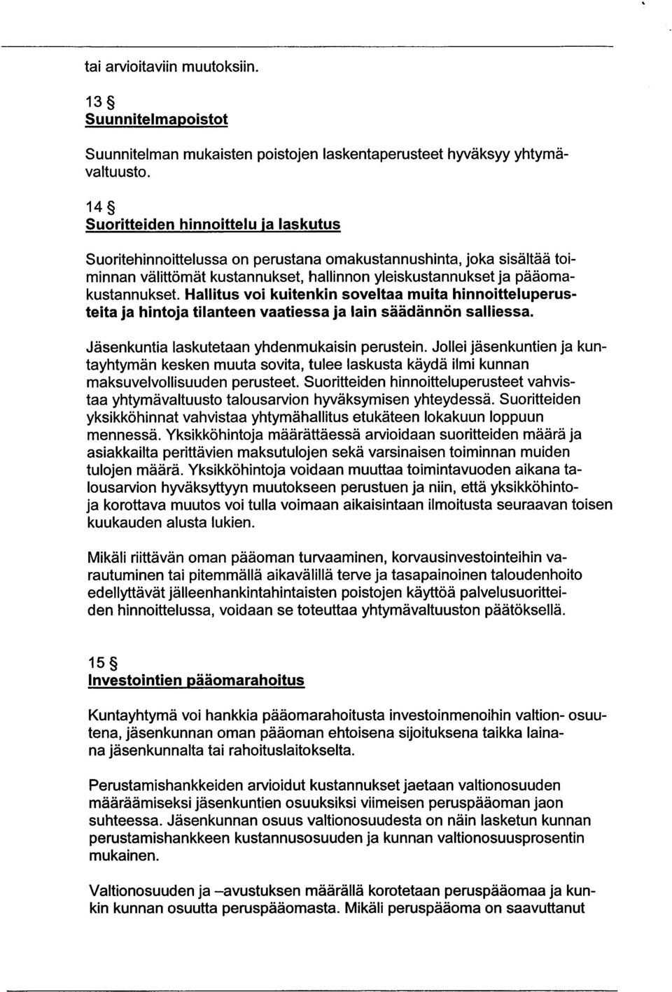 Hallitus voi kuitenkin soveltaa muita hinnoitteluperusteita ja hintoja tilanteen vaatiessa ja lain säädännön salliessa. Jäsenkuntia laskutetaan yhdenmukaisin perustein.