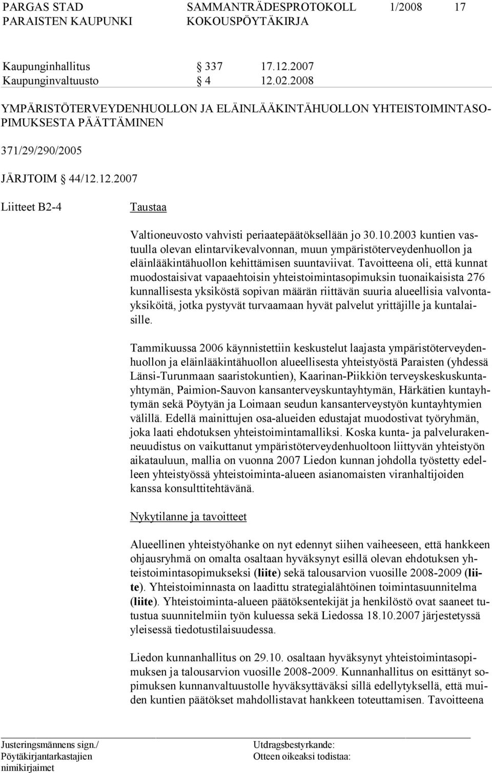 Tavoitteena oli, että kunnat muodostaisivat vapaaehtoisin yhteistoimintasopimuksin tuonaikaisista 276 kunnallisesta yksiköstä sopivan määrän riittävän suuria alueellisia valvontayksiköitä, jotka