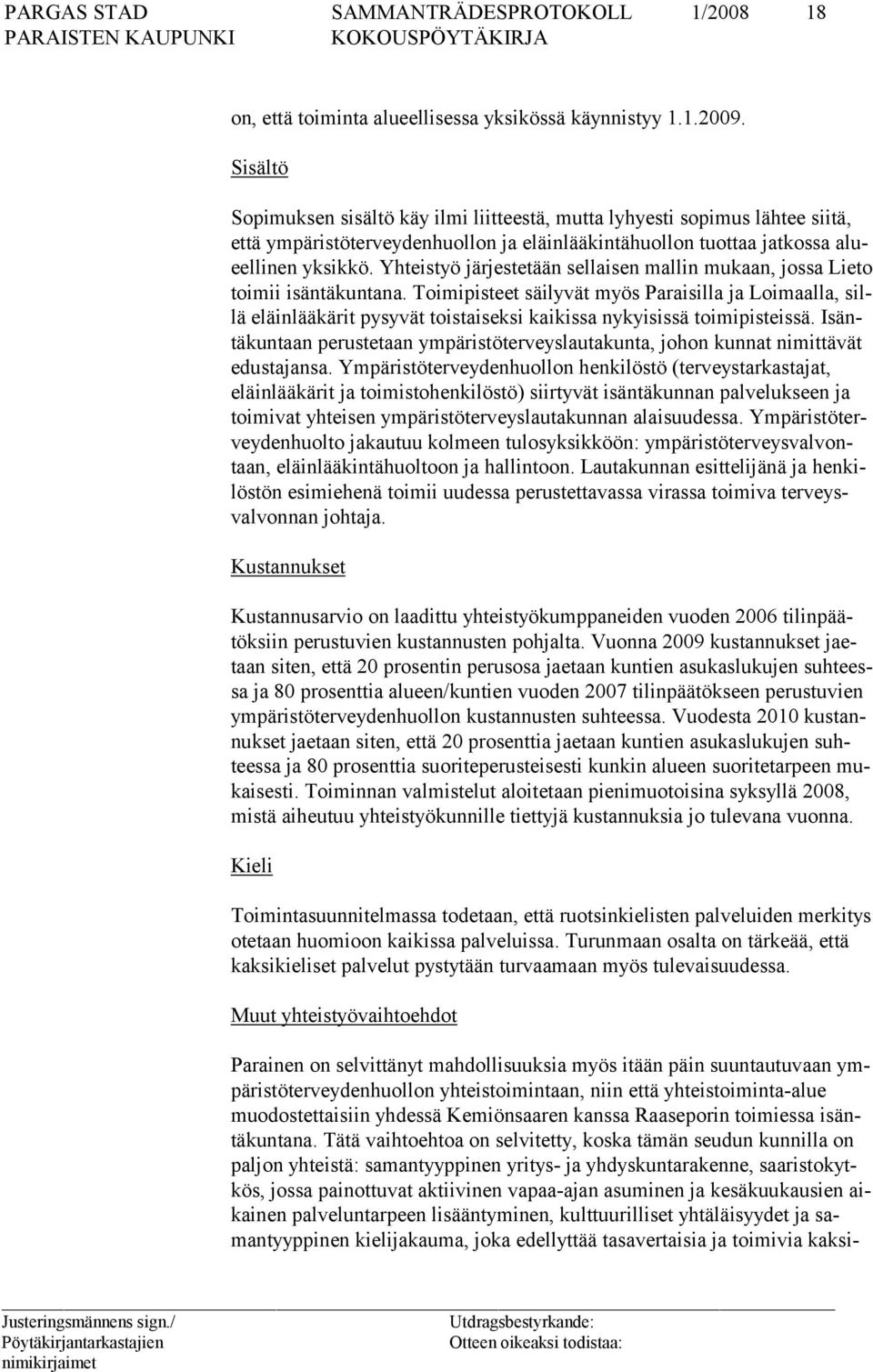 Yhteistyö järjestetään sellaisen mallin mukaan, jossa Lieto toimii isäntäkuntana.