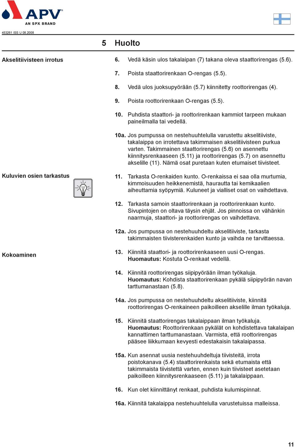 Jos pumpussa on nestehuuhtelulla varustettu akselitiiviste, takalaippa on irrotettava takimmaisen akselitiivisteen purkua varten. Takimmainen staattorirengas (5.6) on asennettu kiinnitysrenkaaseen (5.