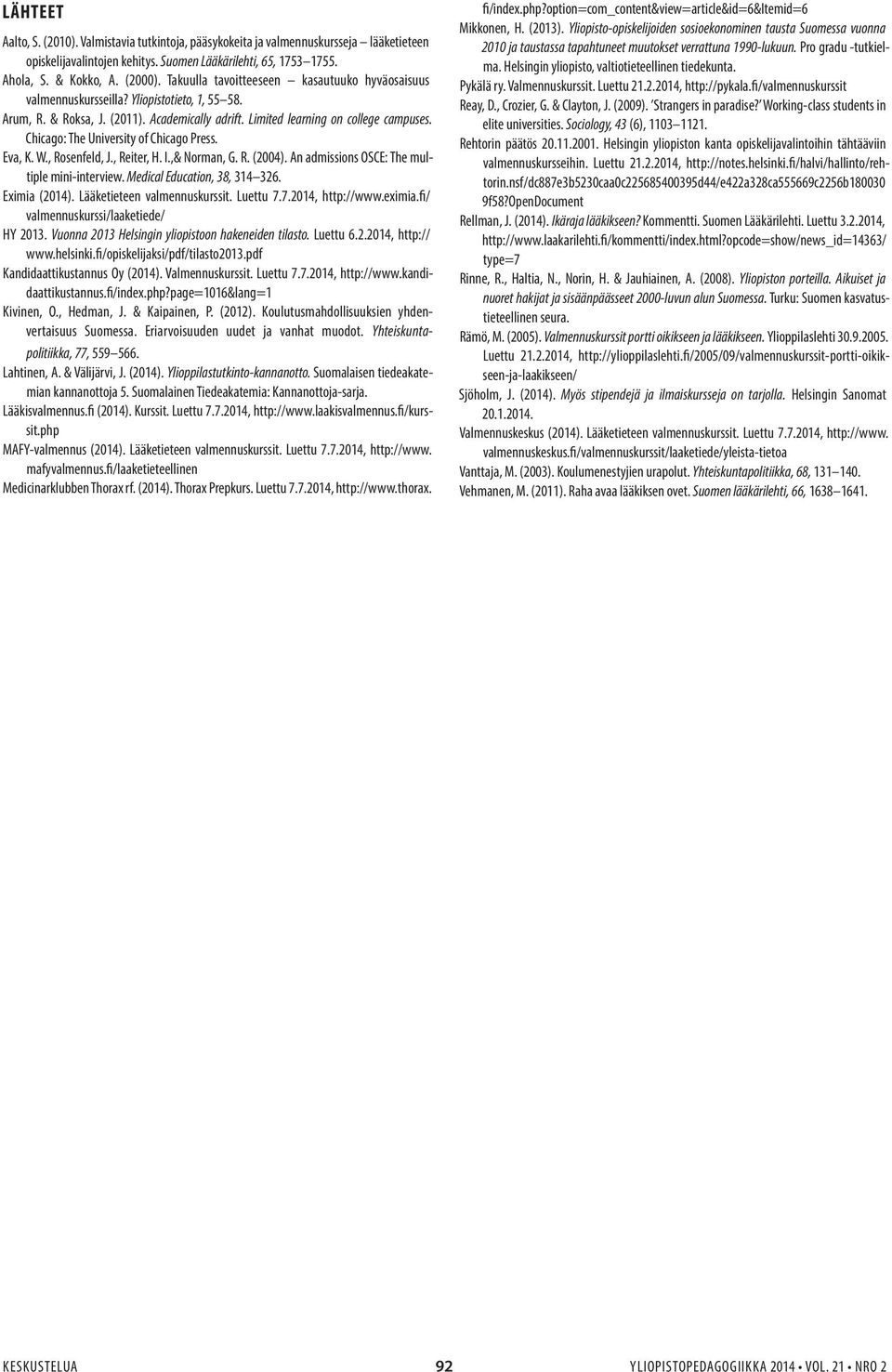 Chicago: The University of Chicago Press. Eva, K. W., Rosenfeld, J., Reiter, H. I.,& Norman, G. R. (2004). An admissions OSCE: The multiple mini-interview. Medical Education, 38, 314 326.