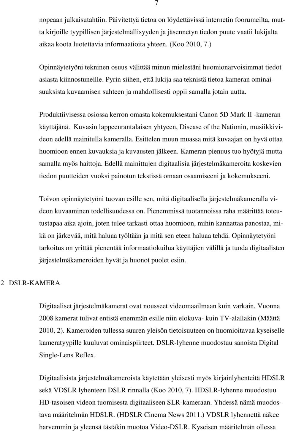 (Koo 2010, 7.) Opinnäytetyöni tekninen osuus välittää minun mielestäni huomionarvoisimmat tiedot asiasta kiinnostuneille.