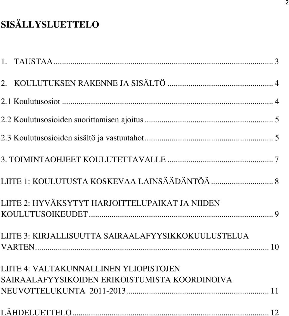 .. 8 LIITE 2: HYVÄKSYTYT HARJOITTELUPAIKAT JA NIIDEN KOULUTUSOIKEUDET... 9 LIITE 3: KIRJALLISUUTTA SAIRAALAFYYSIKKOKUULUSTELUA VARTEN.