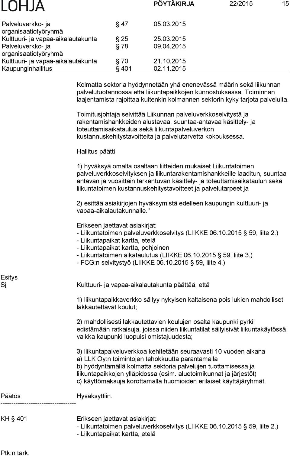 2015 Kolmatta sektoria hyödynnetään yhä enenevässä määrin sekä liikunnan palvelutuotannossa että liikuntapaikkojen kunnostuksessa.
