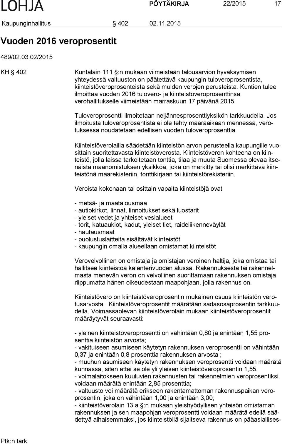 perusteista. Kuntien tulee ilmoittaa vuo den 2016 tulovero- ja kiinteistöveroprosenttinsa verohallitukselle viimeis tään marraskuun 17 päivänä 2015.