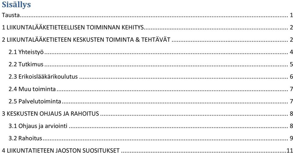 2 Tutkimus... 5 2.3 Erikoislääkärikoulutus... 6 2.4 Muu toiminta... 7 2.5 Palvelutoiminta.