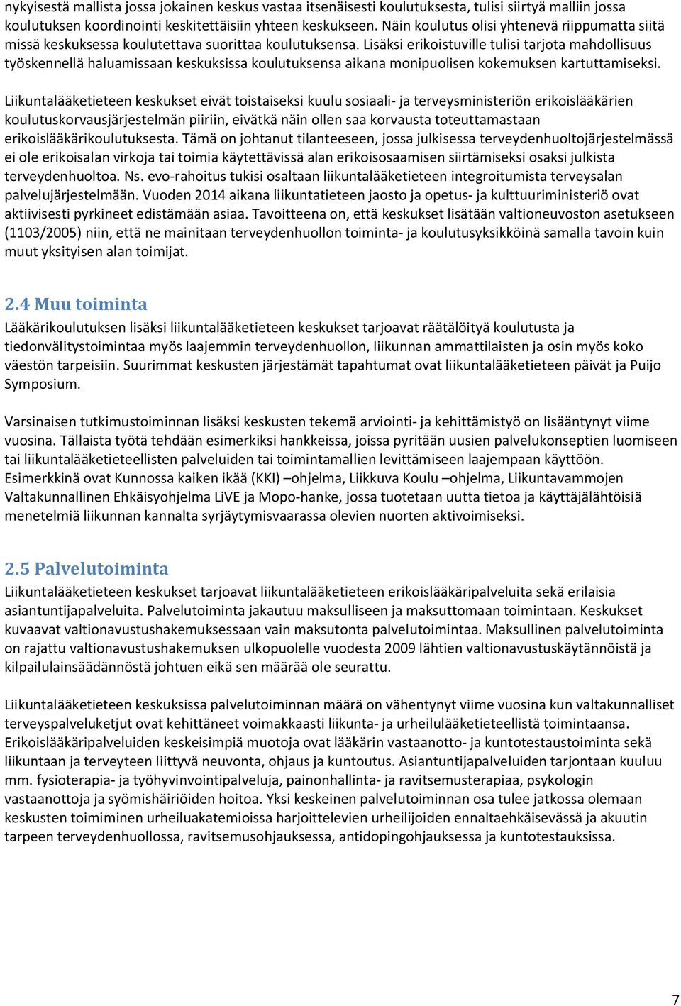 Lisäksi erikoistuville tulisi tarjota mahdollisuus työskennellä haluamissaan keskuksissa koulutuksensa aikana monipuolisen kokemuksen kartuttamiseksi.