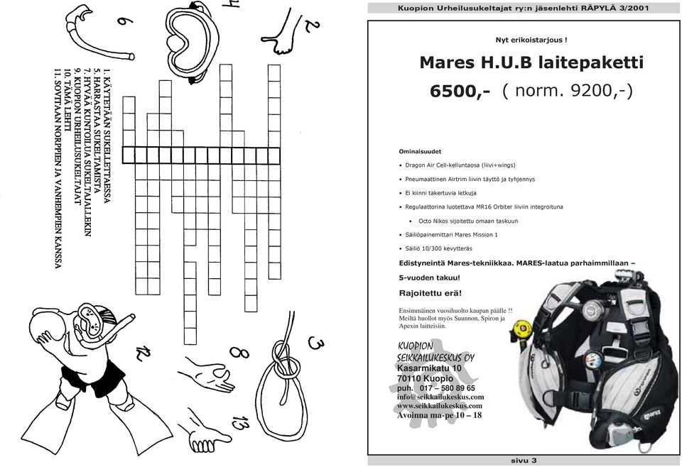 Orbiter liiviin integroituna Octo Nikos sijoitettu omaan taskuun Säiliöpainemittari Mares Mission 1 Säiliö 10/300 kevytteräs Edistyneintä Mares-tekniikkaa.