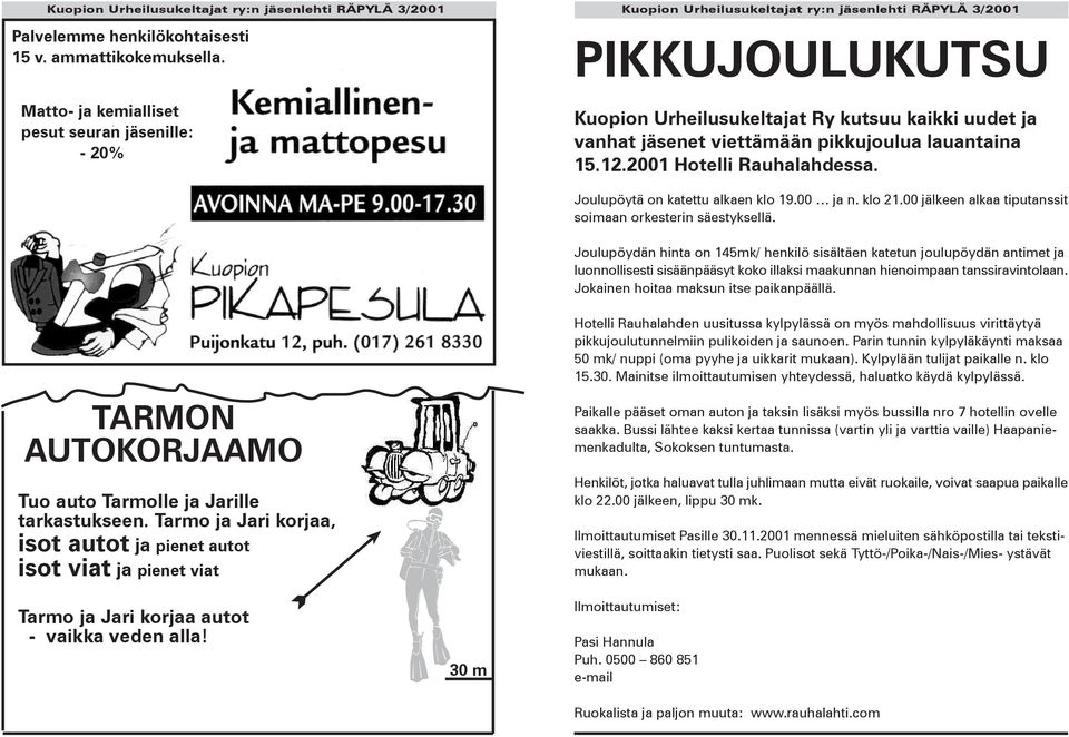 2001 Hotelli Rauhalahdessa. Joulupöytä on katettu alkaen klo 19.00 ja n. klo 21.00 jälkeen alkaa tiputanssit soimaan orkesterin säestyksellä.