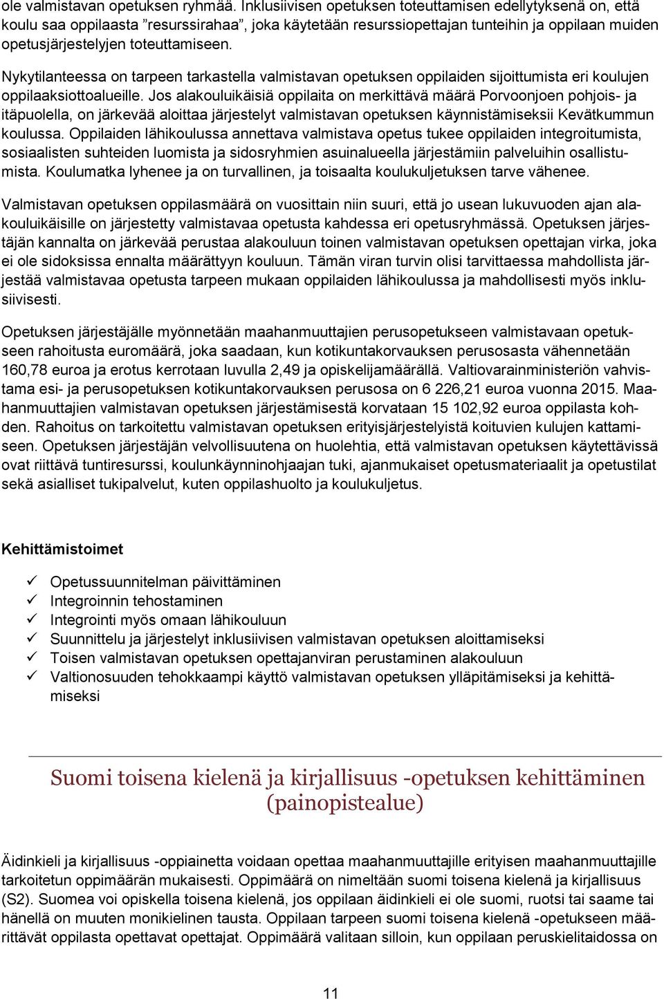 Nykytilanteessa on tarpeen tarkastella valmistavan opetuksen oppilaiden sijoittumista eri koulujen oppilaaksiottoalueille.