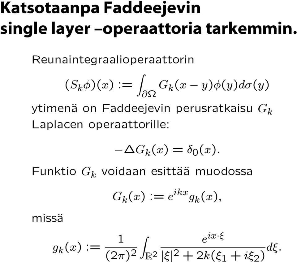 Faddeejevin perusratkaisu G k Laplacen operaattorille: G k (x)=δ 0 (x).