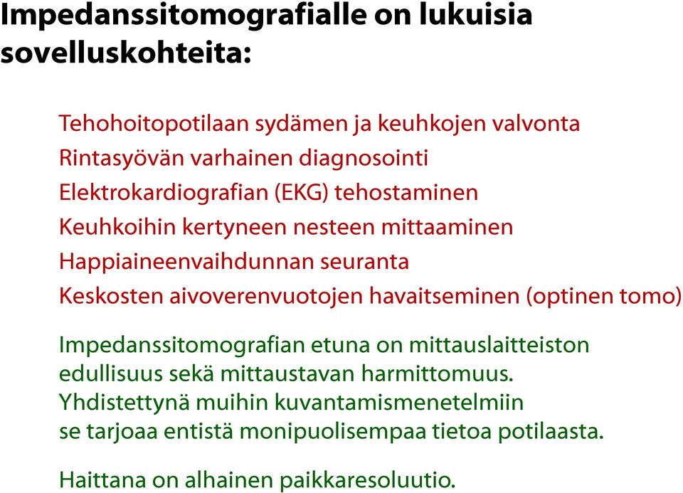 Keskosten aivoverenvuotojen havaitseminen (optinen tomo) Impedanssitomografian etuna on mittauslaitteiston edullisuus sekä