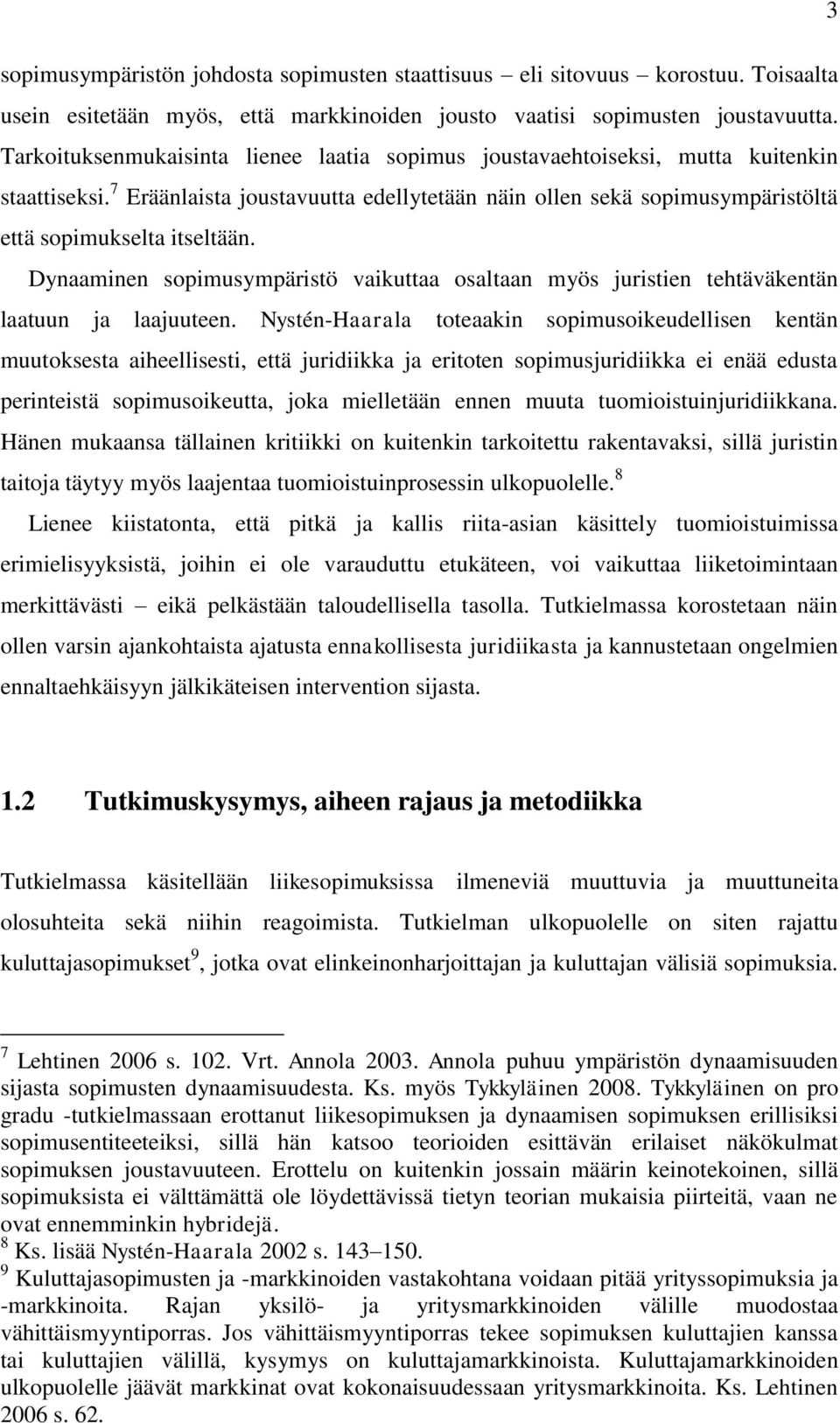 Dynaaminen sopimusympäristö vaikuttaa osaltaan myös juristien tehtäväkentän laatuun ja laajuuteen.