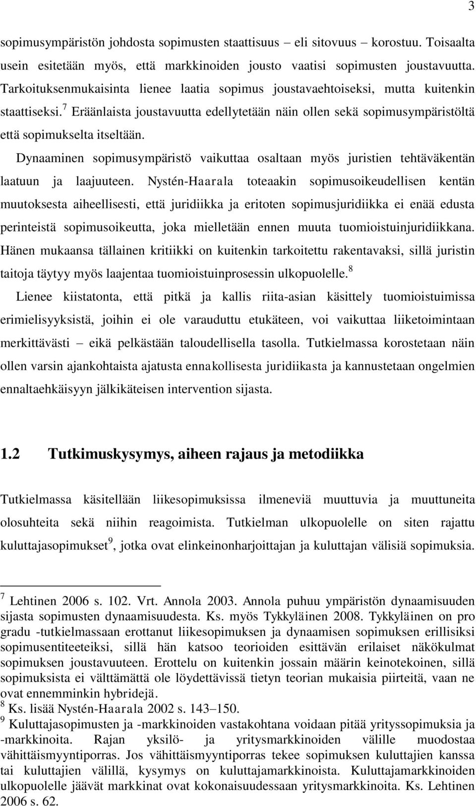 Dynaaminen sopimusympäristö vaikuttaa osaltaan myös juristien tehtäväkentän laatuun ja laajuuteen.