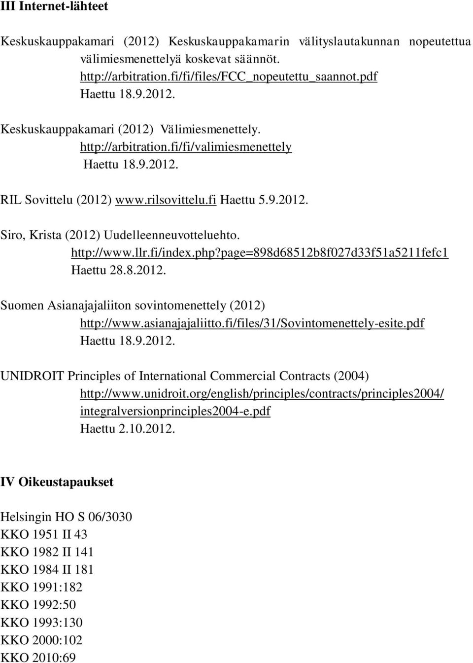 http://www.llr.fi/index.php?page=898d68512b8f027d33f51a5211fefc1 Haettu 28.8.2012. Suomen Asianajajaliiton sovintomenettely (2012) http://www.asianajajaliitto.fi/files/31/sovintomenettely-esite.