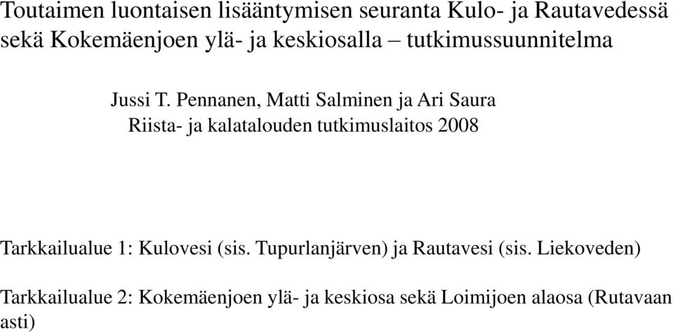 Pennanen, Matti Salminen ja Ari Saura Riista- ja kalatalouden tutkimuslaitos 2008