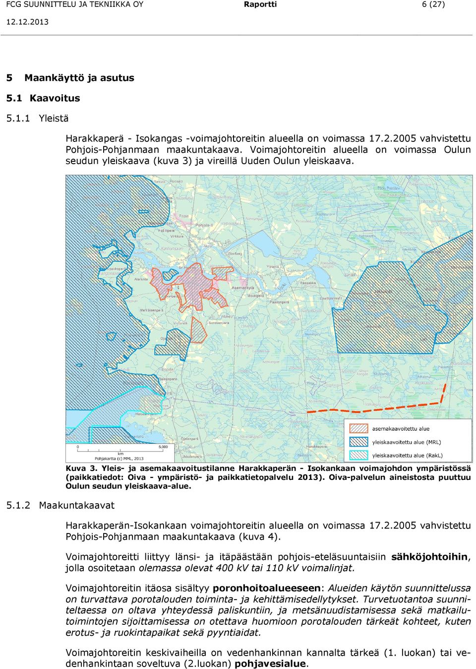 Yleis- ja asemakaavoitustilanne Harakkaperän - Isokankaan voimajohdon ympäristössä (paikkatiedot: Oiva - ympäristö- ja paikkatietopalvelu 2013).