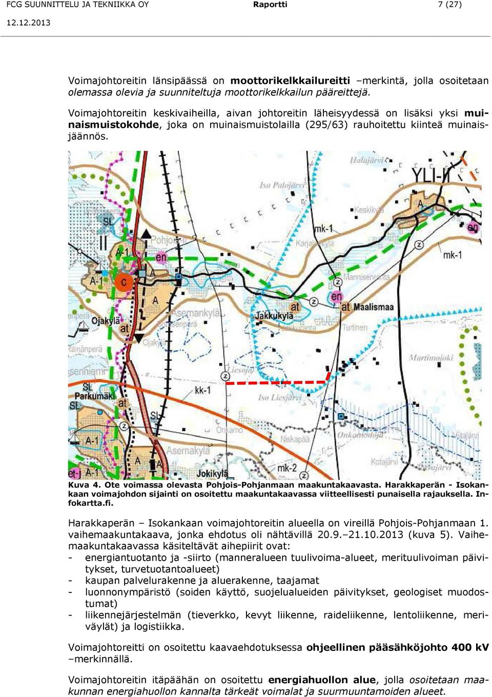 Ote voimassa olevasta Pohjois-Pohjanmaan maakuntakaavasta. Harakkaperän - Isokankaan voimajohdon sijainti on osoitettu maakuntakaavassa viitteellisesti punaisella rajauksella. Infokartta.fi.