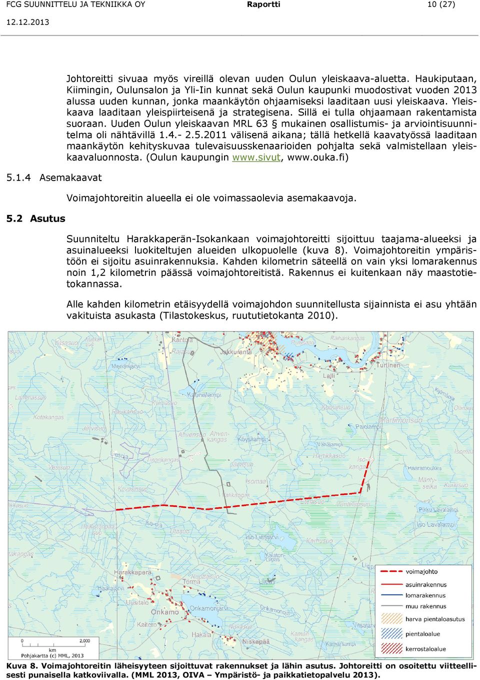 Yleiskaava laaditaan yleispiirteisenä ja strategisena. Sillä ei tulla ohjaamaan rakentamista suoraan. Uuden Oulun yleiskaavan MRL 63 mukainen osallistumis- ja arviointisuunnitelma oli nähtävillä 1.4.