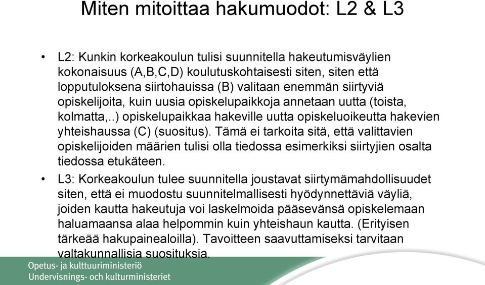 Tämä ei tarkoita sitä, että valittavien opiskelijoiden määrien tulisi olla tiedossa esimerkiksi siirtyjien osalta tiedossa etukäteen.