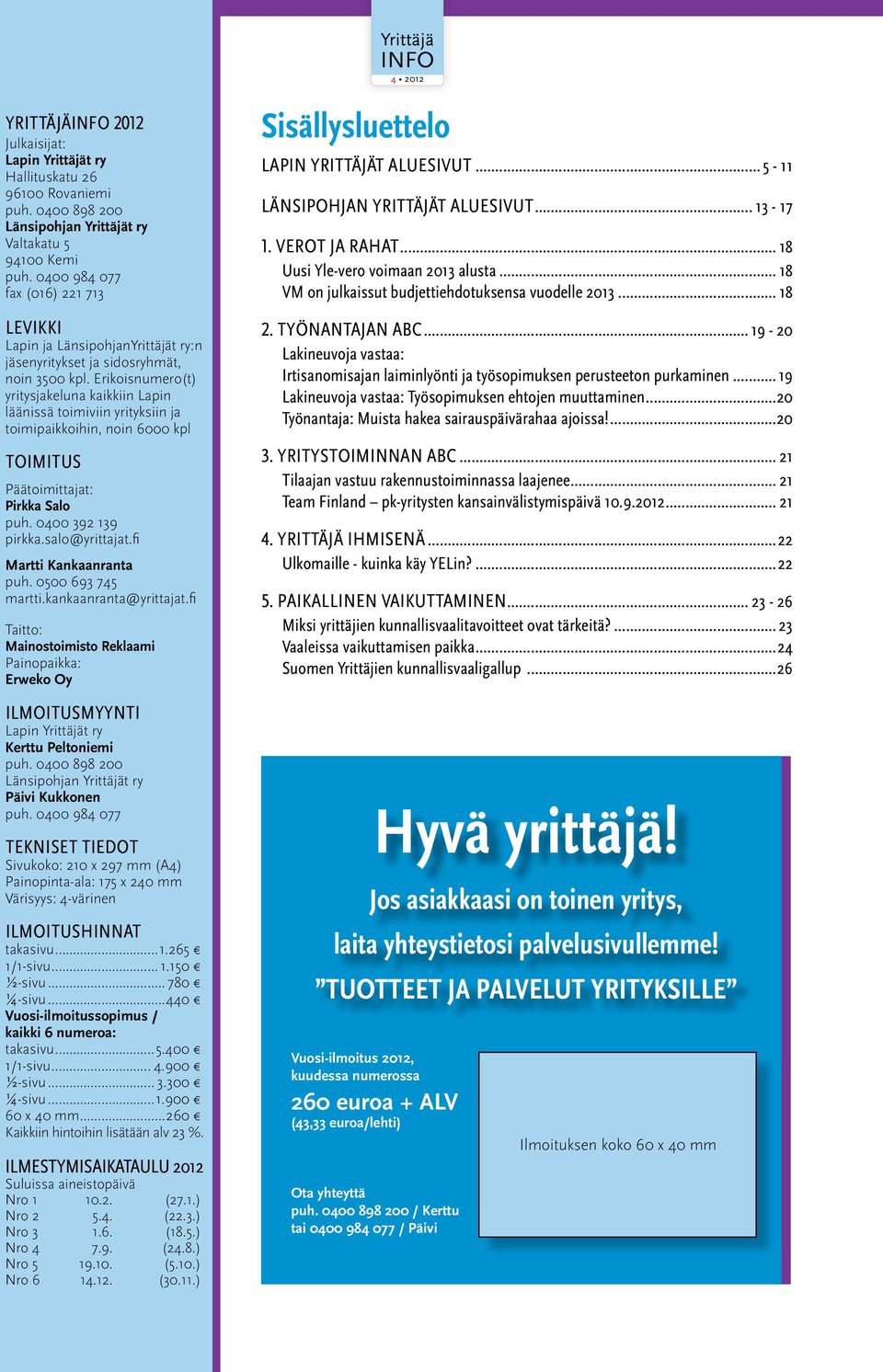 Erikoisnumero(t) yritysjakeluna kaikkiin Lapin läänissä toimiviin yrityksiin ja toimipaikkoihin, noin 6000 kpl TOIMITUS Päätoimittajat: Pirkka Salo puh. 0400 392 139 pirkka.salo@yrittajat.