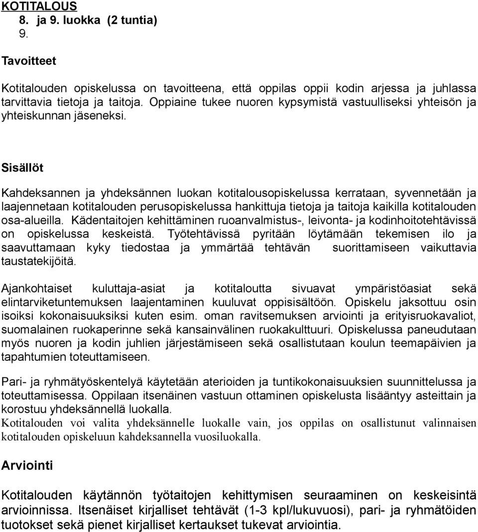 Sisällöt Kahdeksannen ja yhdeksännen luokan kotitalousopiskelussa kerrataan, syvennetään ja laajennetaan kotitalouden perusopiskelussa hankittuja tietoja ja taitoja kaikilla kotitalouden osa-alueilla.