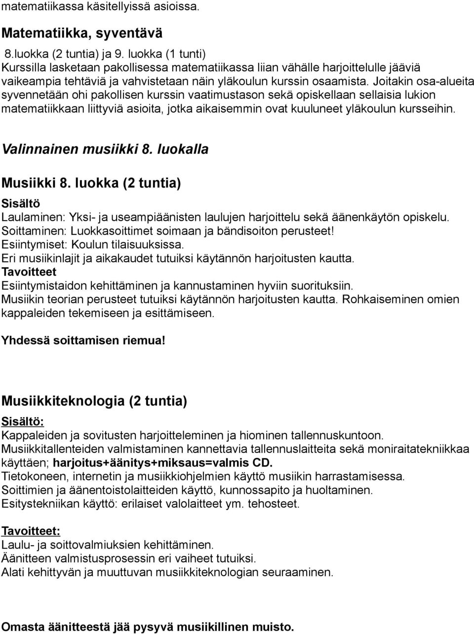 Joitakin osa-alueita syvennetään ohi pakollisen kurssin vaatimustason sekä opiskellaan sellaisia lukion matematiikkaan liittyviä asioita, jotka aikaisemmin ovat kuuluneet yläkoulun kursseihin.