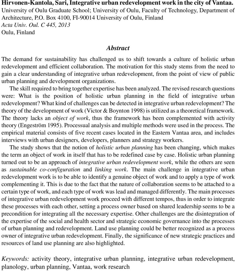 The motivation for this study stems from the need to gain a clear understanding of integrative urban redevelopment, from the point of view of public urban planning and development organizations.